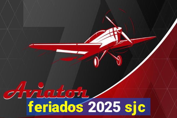 feriados 2025 sjc